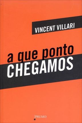 A Que Pontos Chegamos - Villari,Vicent | 