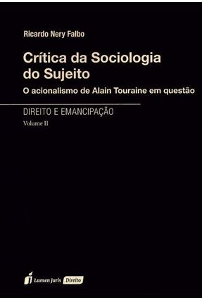 Crítica da Sociologia do Sujeito - Direito e Emancipação - Vol. II - Falbo,Ricardo Nery | Nisrs.org