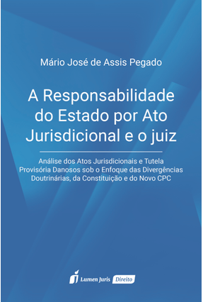 A Responsabilidade do Estado Por Ato Jurisdicional e o Juiz - Pegado,Mario José De Assis Pegado,Mario José De Assis | 