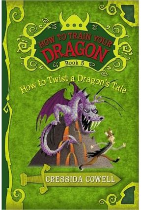 How To Twist A Dragon's Tale - How To Train Your Dragon - 5 - Cowell,Cressida | Nisrs.org