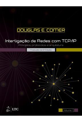 Interligação de Redes Com Tcp-Ip - Vol. 1 - 6ª Ed. 2015 - Comer,Douglas E. | 