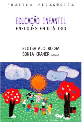 Educação Infantil - Enfoques Em Diálogo - Kramer, Sonia Candal Rocha,Eloisa | 