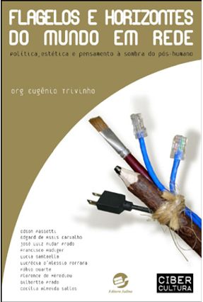 Flagelos e Horizontes do Mundo em Rede - Política, Estética e Pensamento À Sombra do Pós-humano - Trivinho,Eugênio | Nisrs.org Flagelos e Horizontes do Mundo em Rede - Política, Estética e Pensamento À Sombra do Pós-humano - Trivinho,Eugênio | Nisrs.org