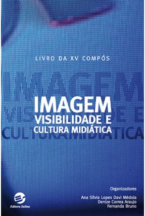 Imagem , Visibilidade e Cultura Midiática - Livro da Xv Compós - Médola,Ana Sílvia Lopes Davi Bruno,Fernanda Araujo,Denize Correa | Hoshan.org Imagem , Visibilidade e Cultura Midiática - Livro da Xv Compós - Médola,Ana Sílvia Lopes Davi Bruno,Fernanda Araujo,Denize Correa | Hoshan.org