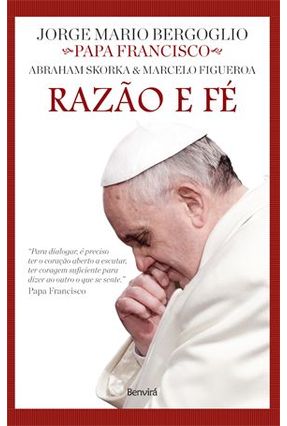 Razão e Fé - Col. Diálogos de Fé - Figueroa,Marcelo Bergoglio,Jorge Mario Skorka,Abraham | 