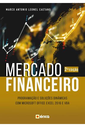 Mercado Financeiro - Programação e Soluções Dinâmicas Com Microsoft Office Excel 2016 e Vba - Antonio Leonel Caetano,Marco | 