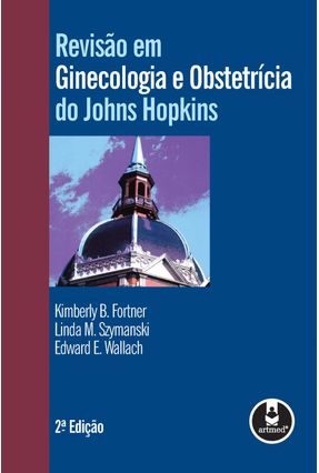 Revisão em Ginecologia e Obstetrícia do Johns Hopkins - 2ª Ed. - Wallach,Edward E. Bankowski,Brandon J. Hearne,Amy E. | Nisrs.org