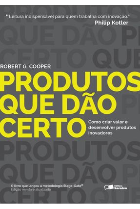 Produtos Que Dão Certo - Como Criar Valor e Desenvolver Produtos Inovadores - Cooper,Robert G. | Nisrs.org