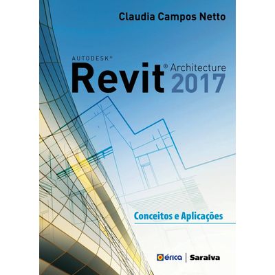 Autodesk Revit Architecture 2017 - Conceitos e Aplicações