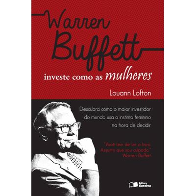 Warren Buffett Investe Como As Mulheres - Descubra Como o Maior Investidor do Mundo Usa O...