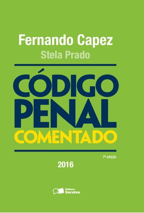 Código Penal Comentado - 7ª Ed. 2016 - Capez, Fernando Prado,Stela | 