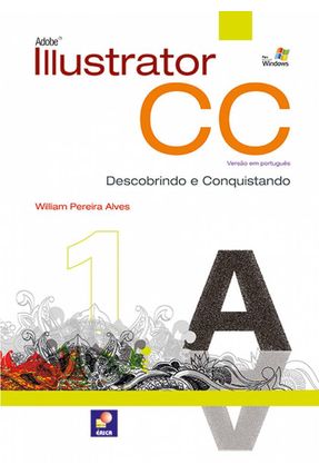 Adobe Illustrator Cc - Descobrindo e Conquistando - Alves,William Pereira | Nisrs.org