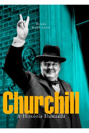 Churchill - A História Ilustrada - Lewis,Brenda Ralph | 