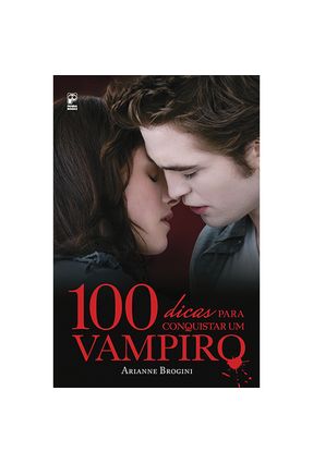 100 Dicas para Conquistar um Vampiro - Brogini,Arianne | 