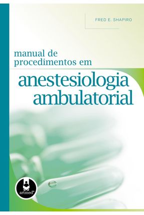 Manual de Procedimentos em Anestesiologia Ambulatorial - Shapiro,Fred | Nisrs.org