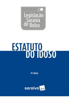 Estatuto do Idoso - Col. Legislação De Bolso - 4ª Ed. 2018 - Editora Saraiva | 