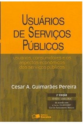 Usuários de Serviços Públicos - Usuários, Consumidores e os Aspectos Econômicos ... 2ª Ed. - Pereira,Cesar A. Guimaraes | 