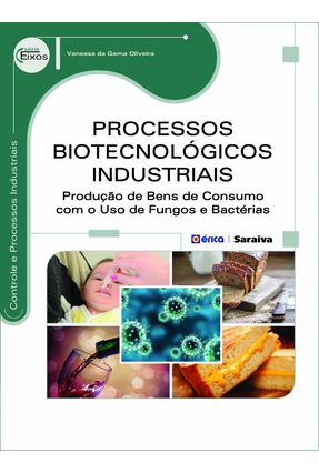 Processos Biotecnológicos Industriais - Série Eixos - VANESSA DA GAMA OLIVEIRA | 