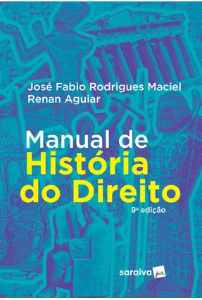 Manual De História Do Direito - 9ª Ed. 2019 - JOSÉ FABIO RODRIGUES MACIEL RENAN AGUIAR | 