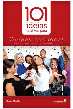 101 Ideias Criativas Para Grupos Pequenos - Merkh,David John | 