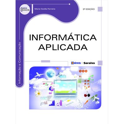 Informática Aplicada - Série Eixos - Informação e Comunicação - 3ª Ed. 2017