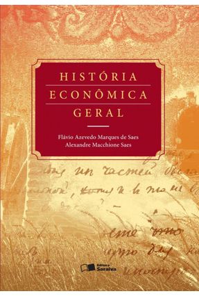 História Econômica Geral - Saes,Alexandre Macchione Marques de Saes,Flávio Azevedo | Nisrs.org
