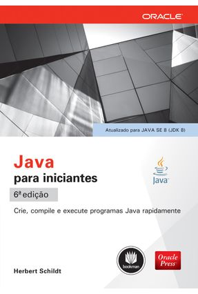 Java Para Iniciantes - Crie, Compile e Execute Programas Java Rapidamente - 6ª Ed. 2015 - Schildt,Herbert | 