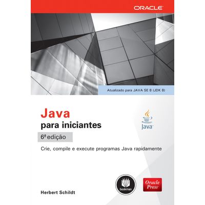 Java Para Iniciantes - Crie, Compile e Execute Programas Java Rapidamente - 6ª Ed. 2015