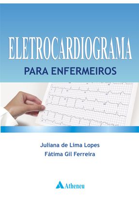 Eletrocardiograma Para Enfermeiros - Lima Lopes,Juliana de Ferreira,Fátima Gil | 