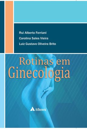 Rotinas Em Ginecologia - Vieira,Carolina Sales Brito,Luiz Gustavo Oliveira Ferriani,Rui Alberto | 