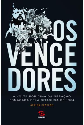 Os Vencedores - A Volta Por Cima da Geração Esmagada Pela Ditadura de 1964 - Centeno,Ayrton | Tagrny.org Os Vencedores - A Volta Por Cima da Geração Esmagada Pela Ditadura de 1964 - Centeno,Ayrton | Tagrny.org