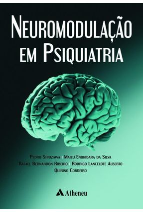 Neuromodulação Em Psiquiatria - Shiozawa,Pedro Silva,Malu Enokibara da Ribeiro,Rafael Bernardon | 