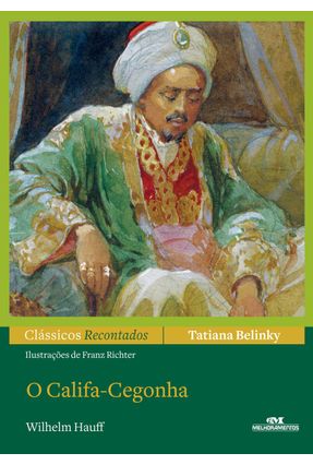 O Califa-cegonha - Col. Clássicos Recontados - Hauff,Wilhelm Belinky,Tatiana | 
