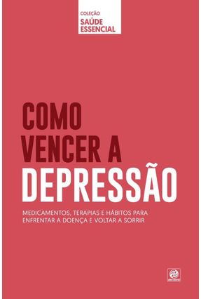 Como Vencer A Depressão - Col. Saúde Essencial - Editora Alto Astral | 