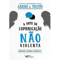 A arte da comunicação não violenta Escritos e correspondências entre Gandhi e Tolstói