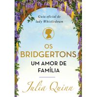 Os Bridgertons, um amor de família Guia oficial de Lady Whistledown Autor: Julia Quinn