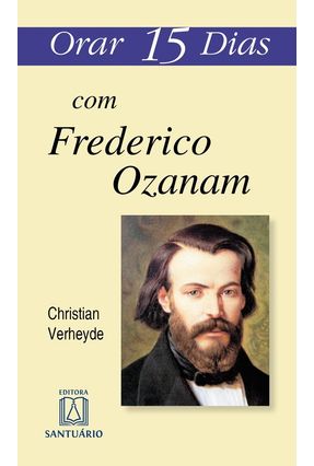 Orar 15 Dias - Com Frederico Ozanam - Verheyde,Christian | 