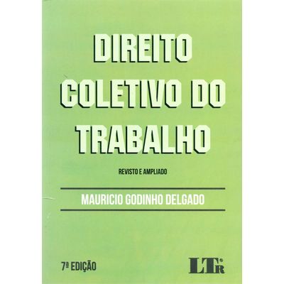 Direito Coletivo do Trabalho - 7ª Ed. 2017