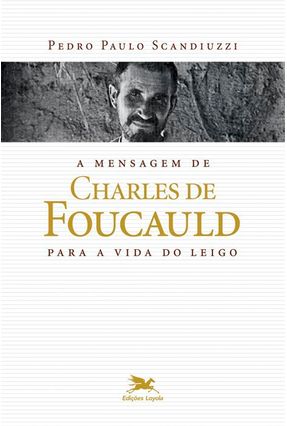 A Mensagem De Charles De Foucauld Para A Vida Do Leigo - Scandiuzzi,Pedro Paulo | 