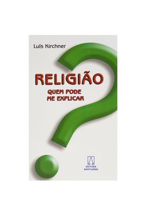 Religião, Quem Pode Me Explicar? - Kirchner,Luís | 