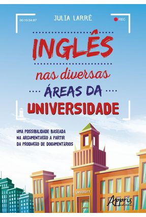 Inglês Nas Diversas áreas Da Universidade Uma Possibilidade Baseada Na Argumentação A Partir Da Produção De Documentári - 