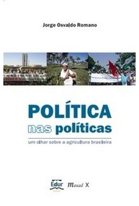 Polítca nas Políticas - Um Olhar Sobre a Agricultura Brasileira - Romano,Jorge Osvaldo | 