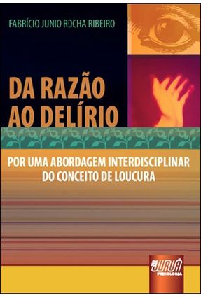Da Razão Ao Delírio - Por Uma Abordagem Interdisciplinar do Conceito de Loucura - Junio Rocha Ribeiro,Fabricio | Nisrs.org