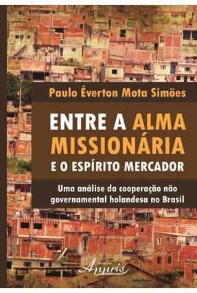 Entre A Alma Missionária e o Espírito Mercador - Simões,Paulo Éverton Mota | Nisrs.org