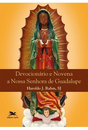 Devocionário E Novena A Nossa Senhora De Guadalupe - Haroldo J. Rahm | 
