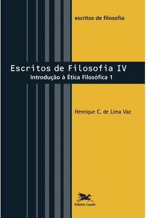Escritos de Filosofia IV Introducao a Etica Filosofica 1 - Vaz,Henrique C. De Lima | Tagrny.org Escritos de Filosofia IV Introducao a Etica Filosofica 1 - Vaz,Henrique C. De Lima | Tagrny.org