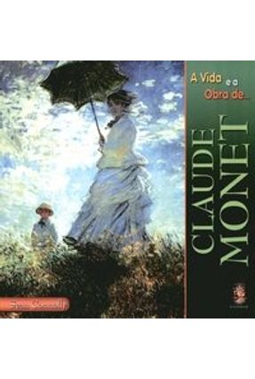 A Vida e a Obra de Claude Monet - Connolly,Sean | 
