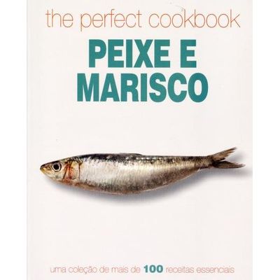 The Perfect Cookbook Peixe E Marisco - 
