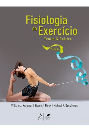 Fisiologia do Exercício - Teoria e Prática - 2ª Ed. 2016 - Fleck,Steven J. Kraemer,William J. DESCHENES,Michael R. | 