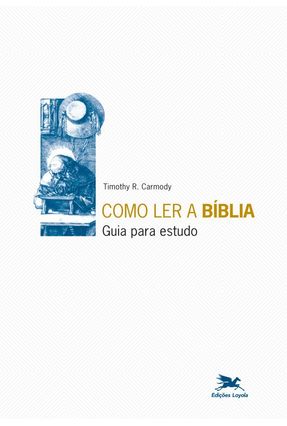 Como Ler a Bíblia - Guia para Estudo - Carmody,Timothy R. | 